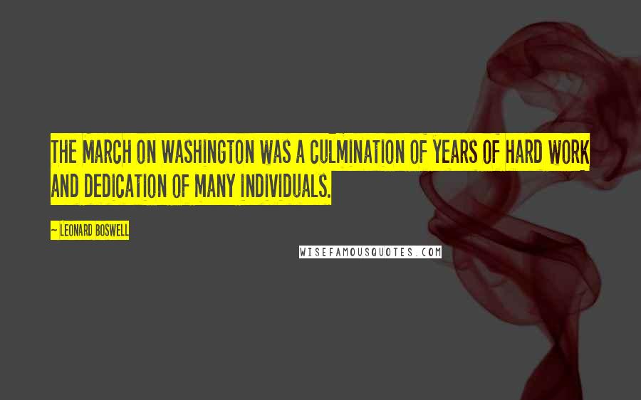 Leonard Boswell Quotes: The March on Washington was a culmination of years of hard work and dedication of many individuals.