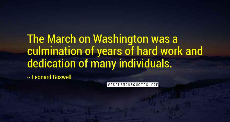 Leonard Boswell Quotes: The March on Washington was a culmination of years of hard work and dedication of many individuals.