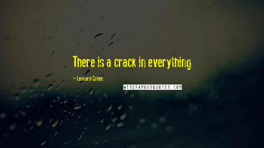 Leonard Cohen Quotes: There is a crack in everything