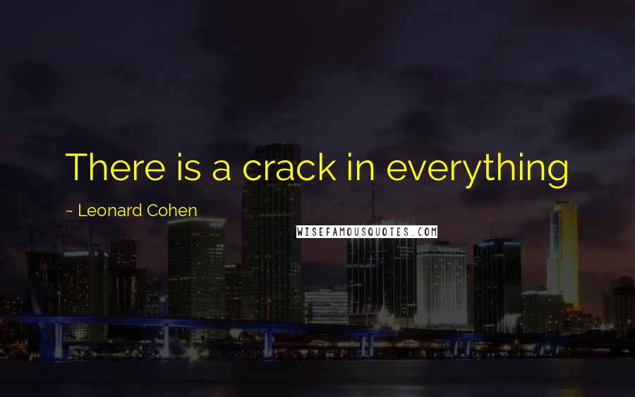 Leonard Cohen Quotes: There is a crack in everything