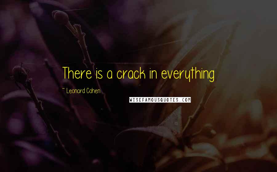 Leonard Cohen Quotes: There is a crack in everything