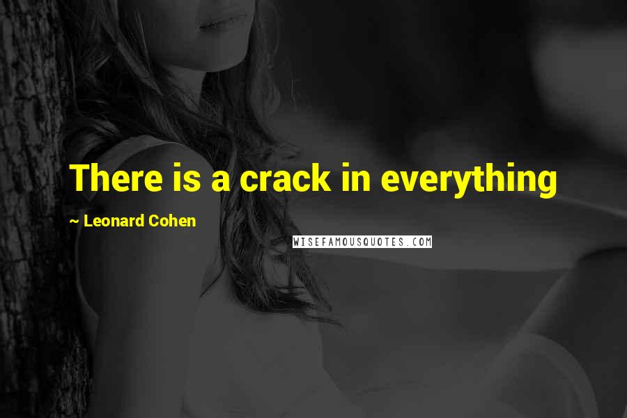 Leonard Cohen Quotes: There is a crack in everything