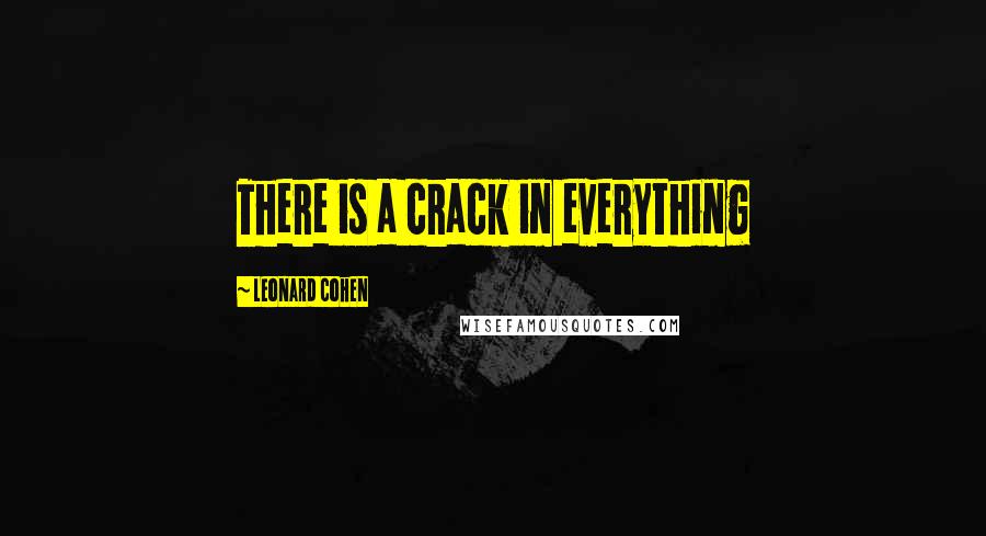 Leonard Cohen Quotes: There is a crack in everything