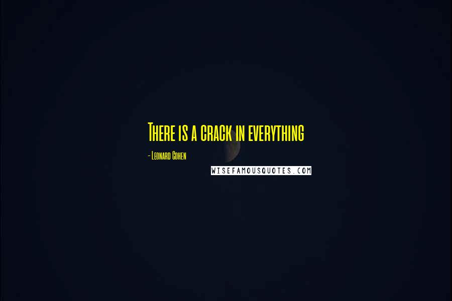 Leonard Cohen Quotes: There is a crack in everything