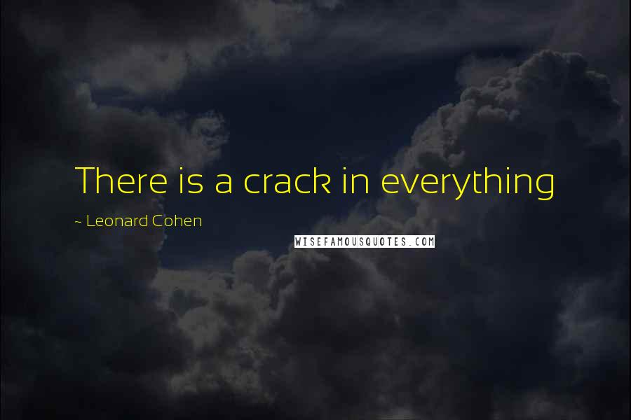 Leonard Cohen Quotes: There is a crack in everything