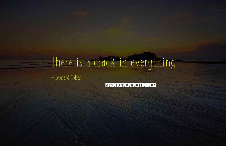 Leonard Cohen Quotes: There is a crack in everything