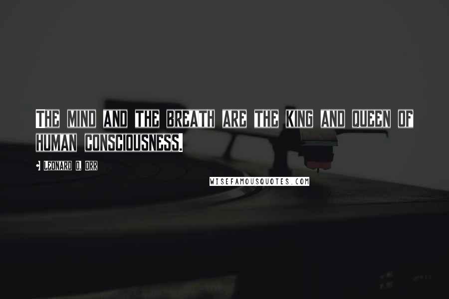 Leonard D. Orr Quotes: The mind and the breath are the king and queen of human consciousness.