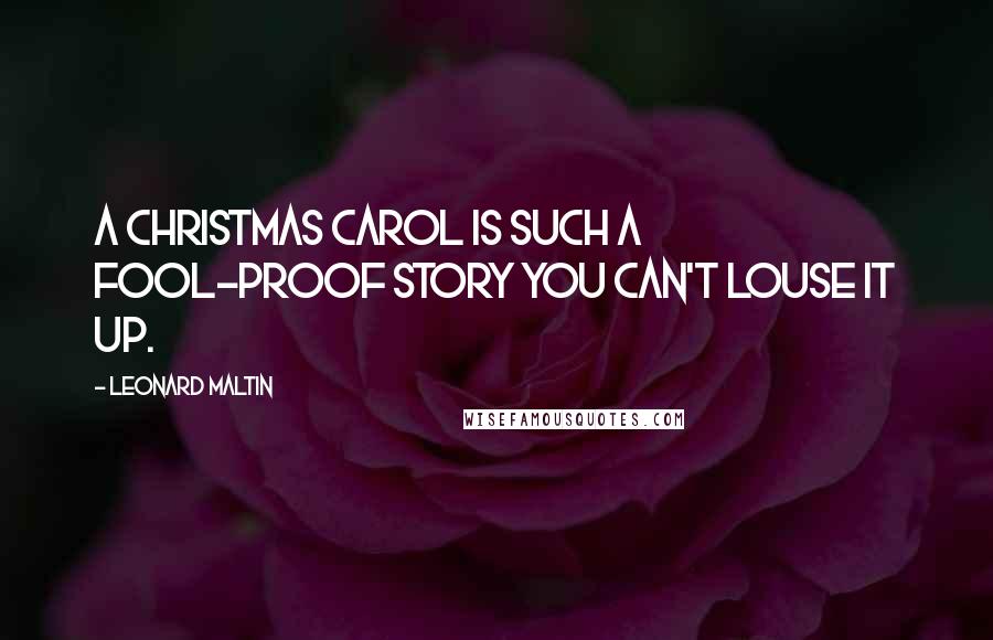 Leonard Maltin Quotes: A Christmas Carol is such a fool-proof story you can't louse it up.