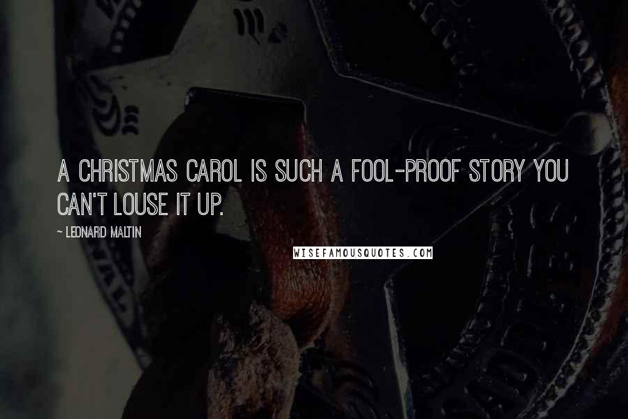 Leonard Maltin Quotes: A Christmas Carol is such a fool-proof story you can't louse it up.