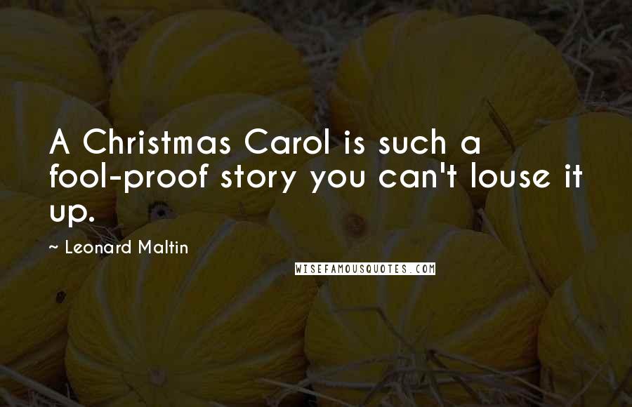 Leonard Maltin Quotes: A Christmas Carol is such a fool-proof story you can't louse it up.