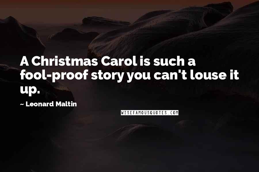 Leonard Maltin Quotes: A Christmas Carol is such a fool-proof story you can't louse it up.