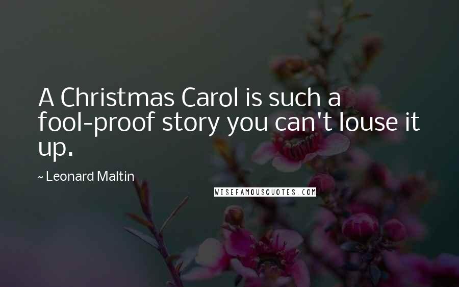 Leonard Maltin Quotes: A Christmas Carol is such a fool-proof story you can't louse it up.