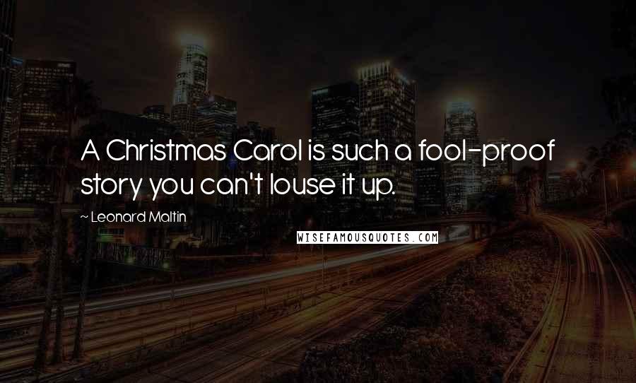 Leonard Maltin Quotes: A Christmas Carol is such a fool-proof story you can't louse it up.