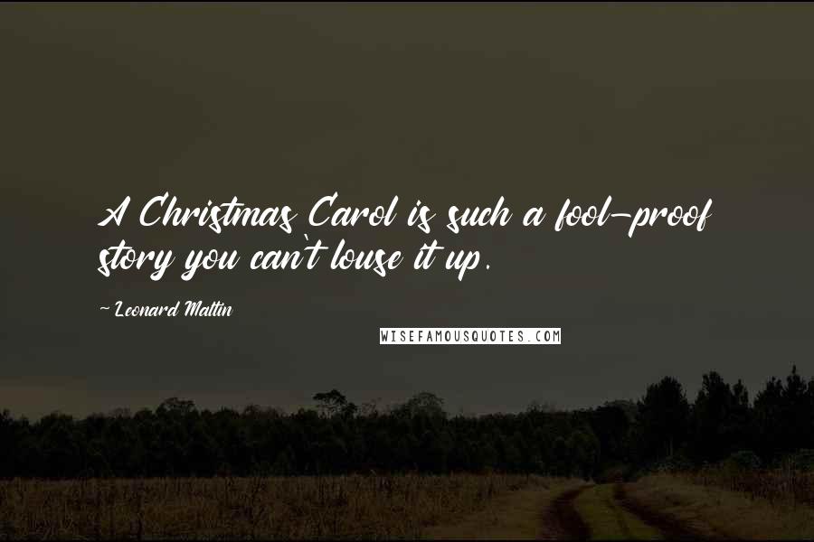 Leonard Maltin Quotes: A Christmas Carol is such a fool-proof story you can't louse it up.