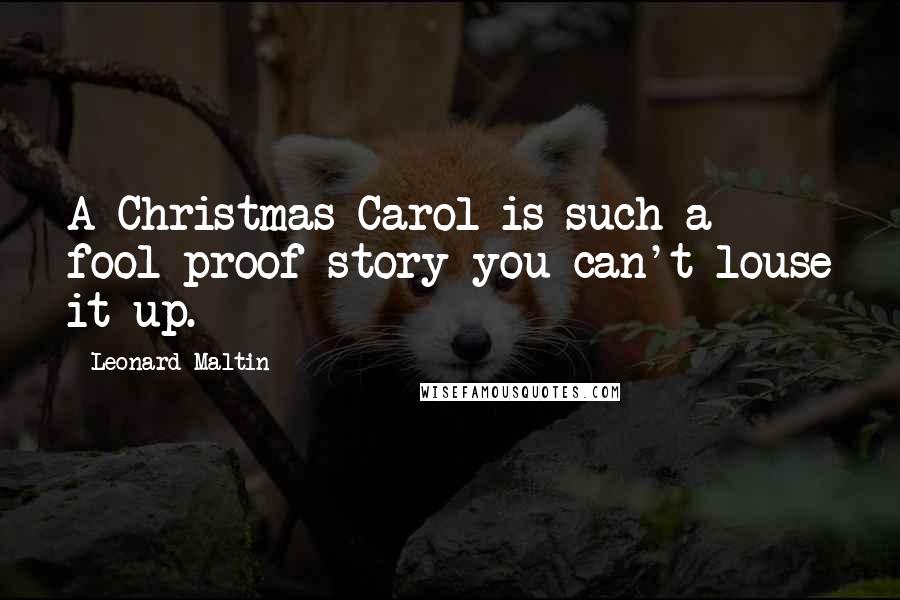 Leonard Maltin Quotes: A Christmas Carol is such a fool-proof story you can't louse it up.