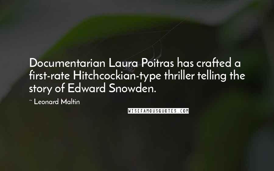 Leonard Maltin Quotes: Documentarian Laura Poitras has crafted a first-rate Hitchcockian-type thriller telling the story of Edward Snowden.