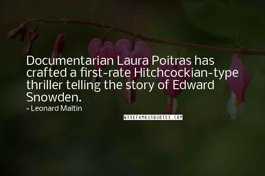 Leonard Maltin Quotes: Documentarian Laura Poitras has crafted a first-rate Hitchcockian-type thriller telling the story of Edward Snowden.