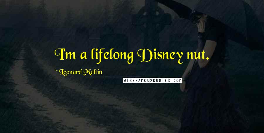 Leonard Maltin Quotes: I'm a lifelong Disney nut.