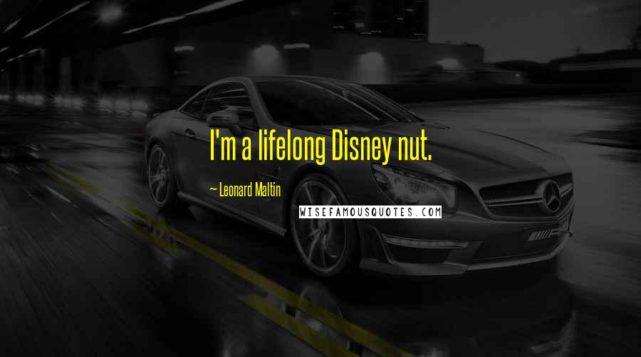 Leonard Maltin Quotes: I'm a lifelong Disney nut.