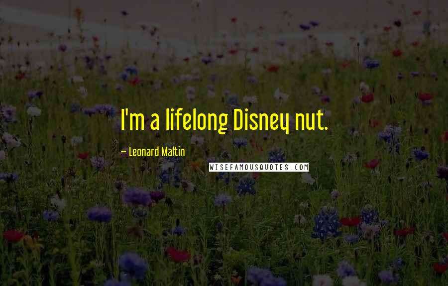 Leonard Maltin Quotes: I'm a lifelong Disney nut.