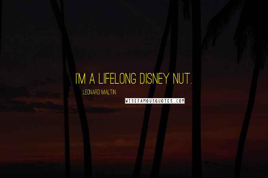 Leonard Maltin Quotes: I'm a lifelong Disney nut.