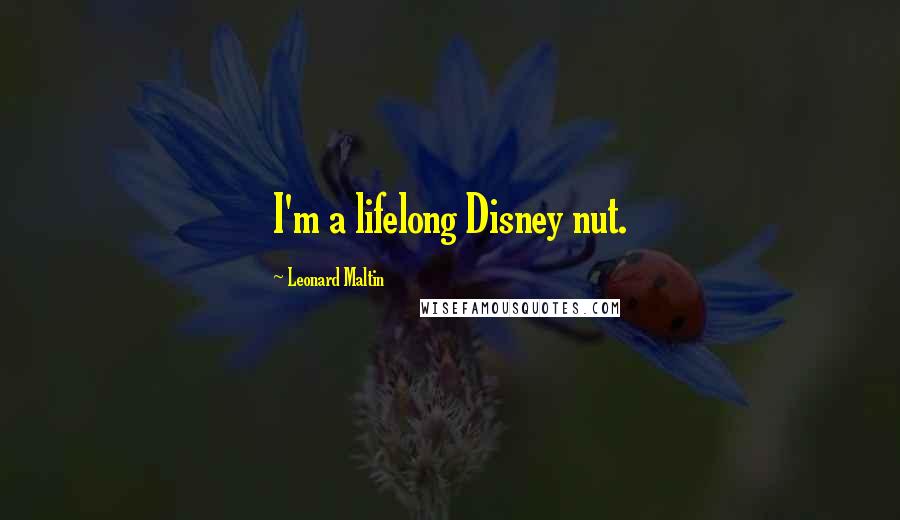 Leonard Maltin Quotes: I'm a lifelong Disney nut.