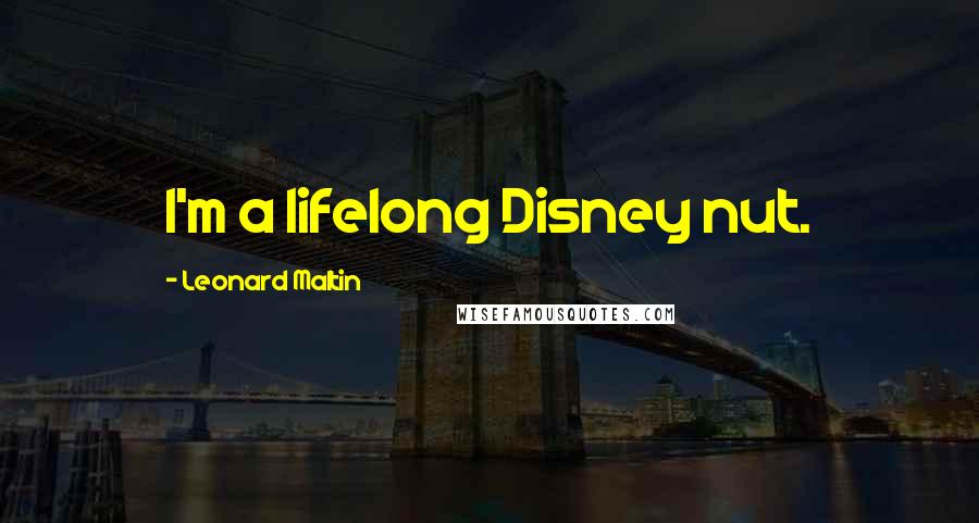 Leonard Maltin Quotes: I'm a lifelong Disney nut.