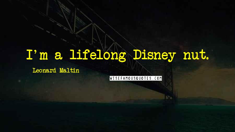 Leonard Maltin Quotes: I'm a lifelong Disney nut.