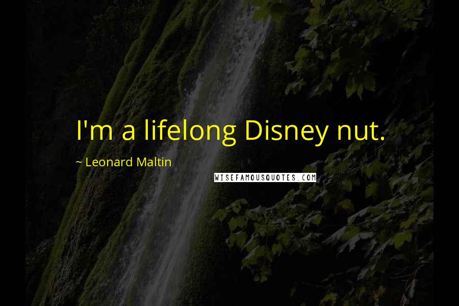 Leonard Maltin Quotes: I'm a lifelong Disney nut.