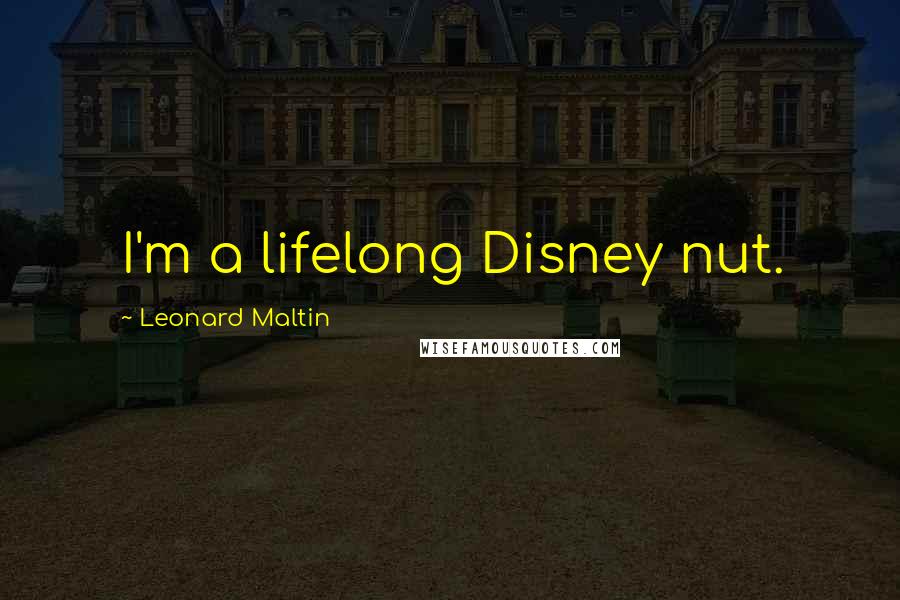 Leonard Maltin Quotes: I'm a lifelong Disney nut.