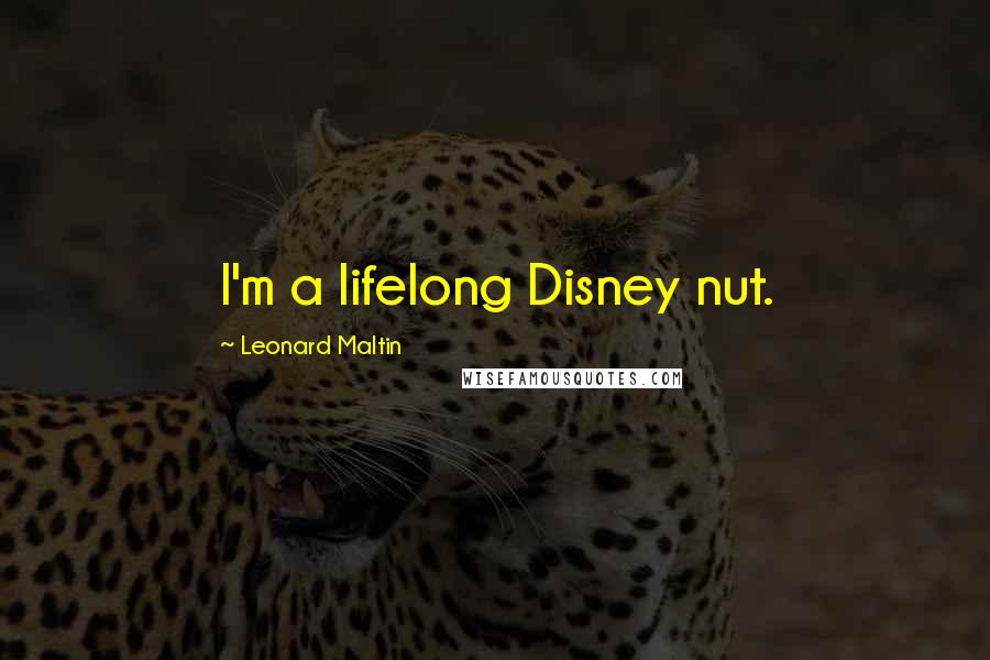 Leonard Maltin Quotes: I'm a lifelong Disney nut.