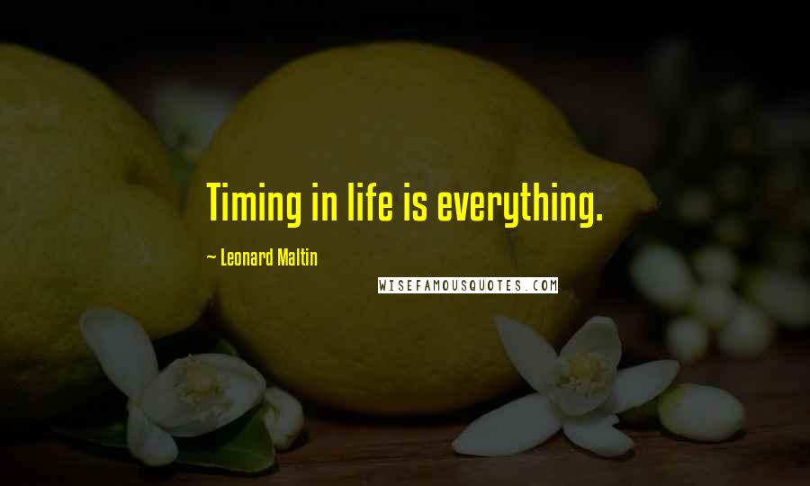 Leonard Maltin Quotes: Timing in life is everything.