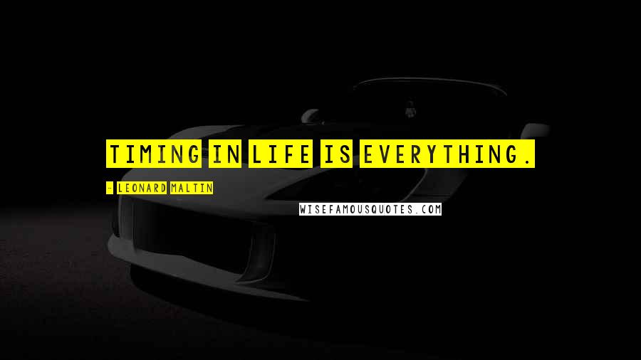 Leonard Maltin Quotes: Timing in life is everything.