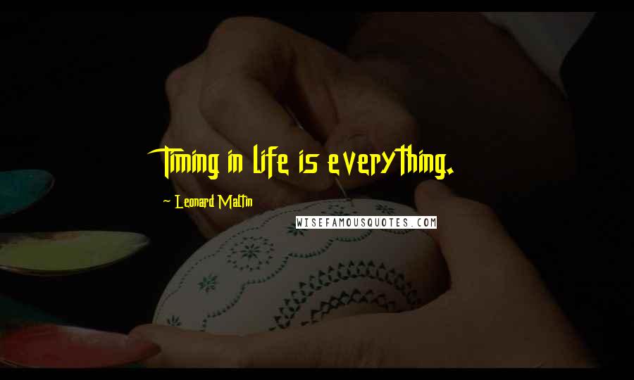 Leonard Maltin Quotes: Timing in life is everything.