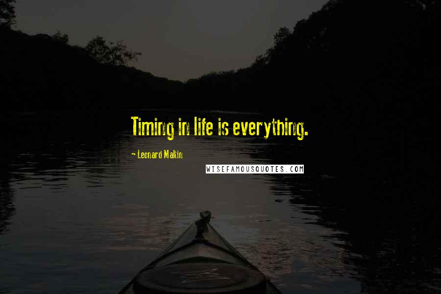 Leonard Maltin Quotes: Timing in life is everything.