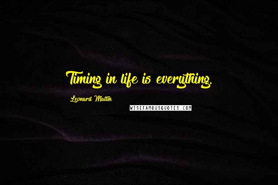 Leonard Maltin Quotes: Timing in life is everything.