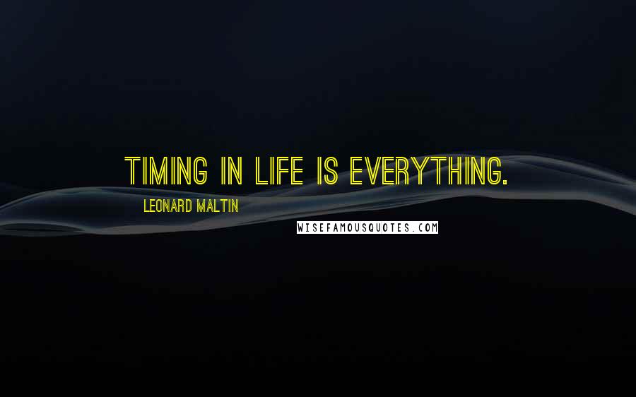 Leonard Maltin Quotes: Timing in life is everything.