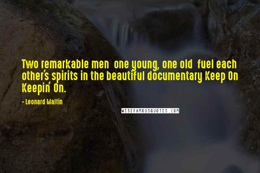 Leonard Maltin Quotes: Two remarkable men one young, one old fuel each other's spirits in the beautiful documentary Keep On Keepin' On.