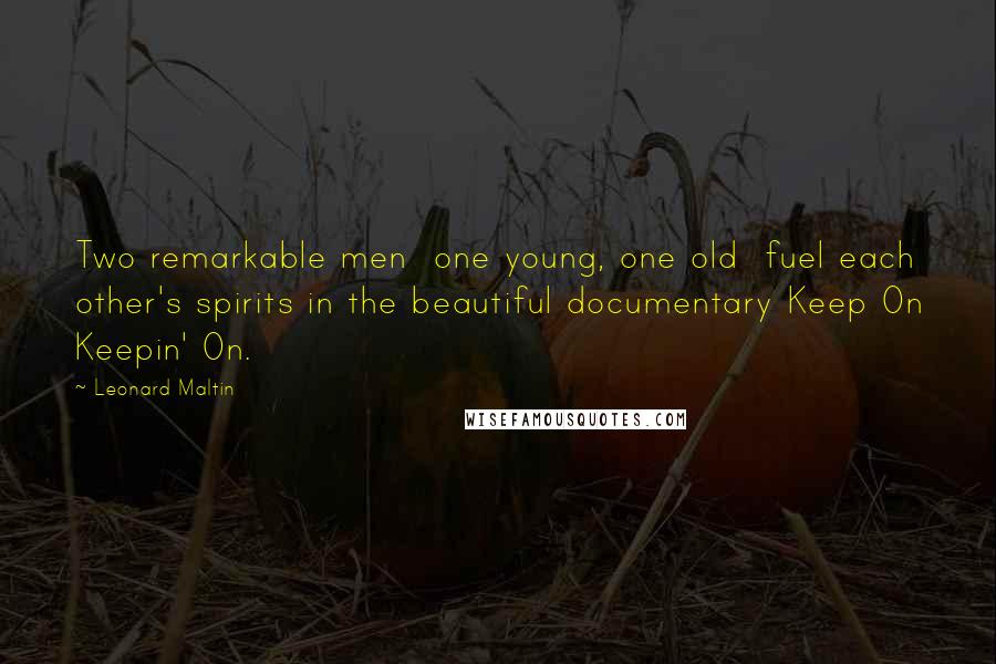 Leonard Maltin Quotes: Two remarkable men  one young, one old  fuel each other's spirits in the beautiful documentary Keep On Keepin' On.