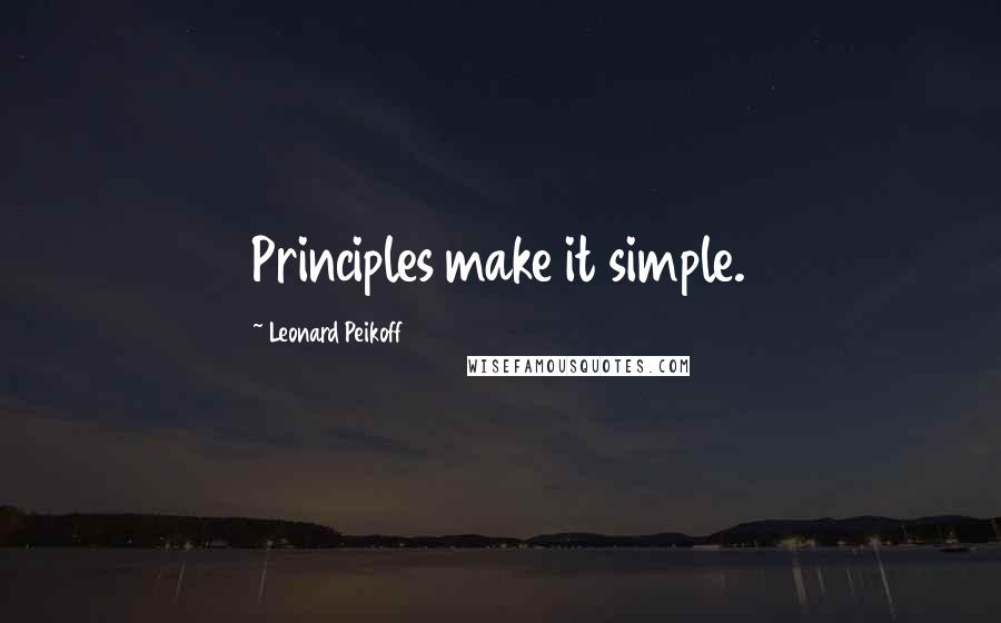 Leonard Peikoff Quotes: Principles make it simple.