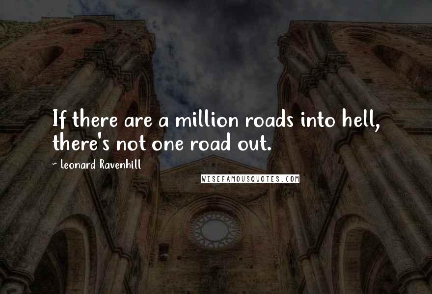 Leonard Ravenhill Quotes: If there are a million roads into hell, there's not one road out.
