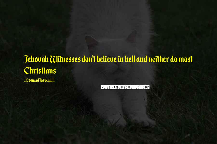 Leonard Ravenhill Quotes: Jehovah Witnesses don't believe in hell and neither do most Christians
