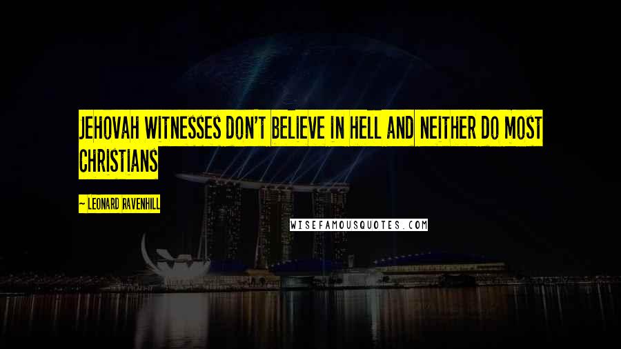 Leonard Ravenhill Quotes: Jehovah Witnesses don't believe in hell and neither do most Christians