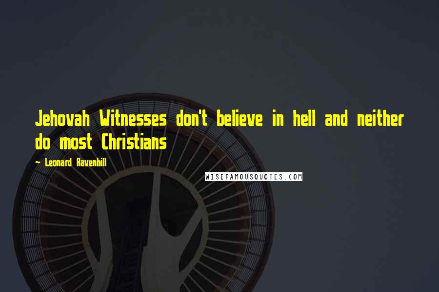 Leonard Ravenhill Quotes: Jehovah Witnesses don't believe in hell and neither do most Christians