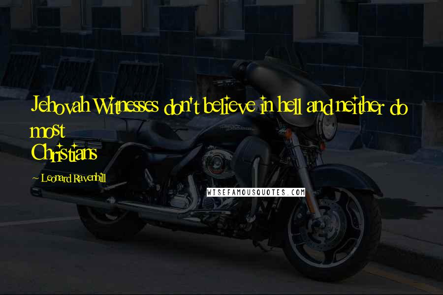 Leonard Ravenhill Quotes: Jehovah Witnesses don't believe in hell and neither do most Christians