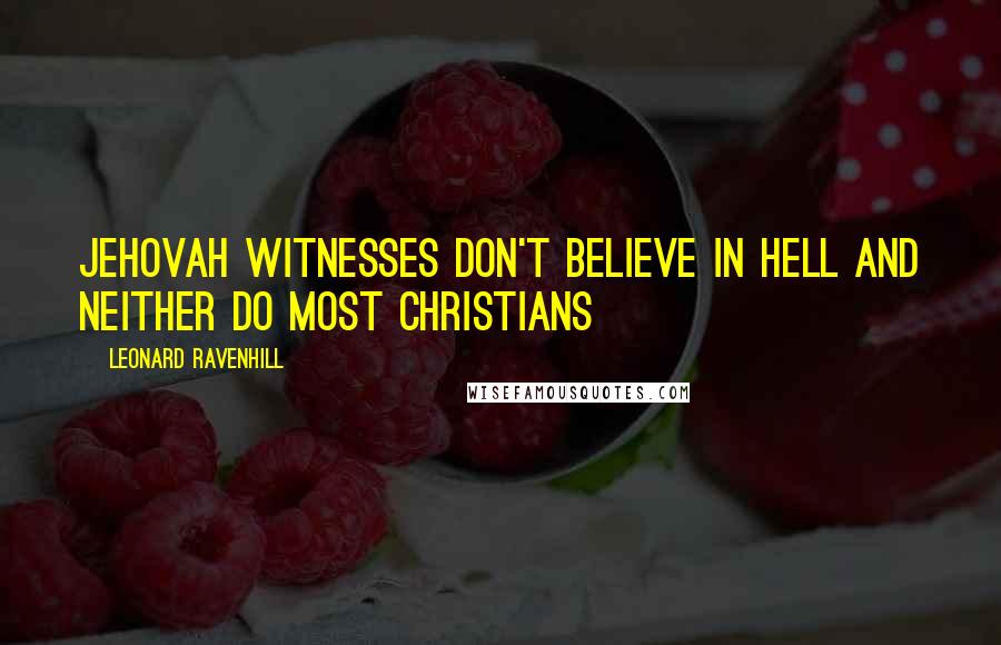 Leonard Ravenhill Quotes: Jehovah Witnesses don't believe in hell and neither do most Christians