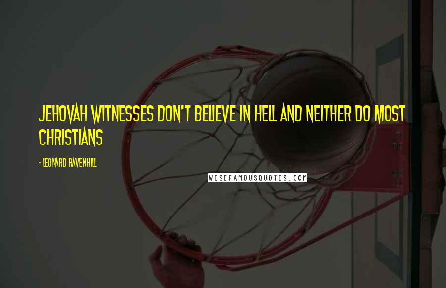 Leonard Ravenhill Quotes: Jehovah Witnesses don't believe in hell and neither do most Christians