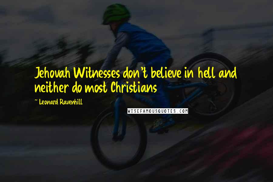 Leonard Ravenhill Quotes: Jehovah Witnesses don't believe in hell and neither do most Christians