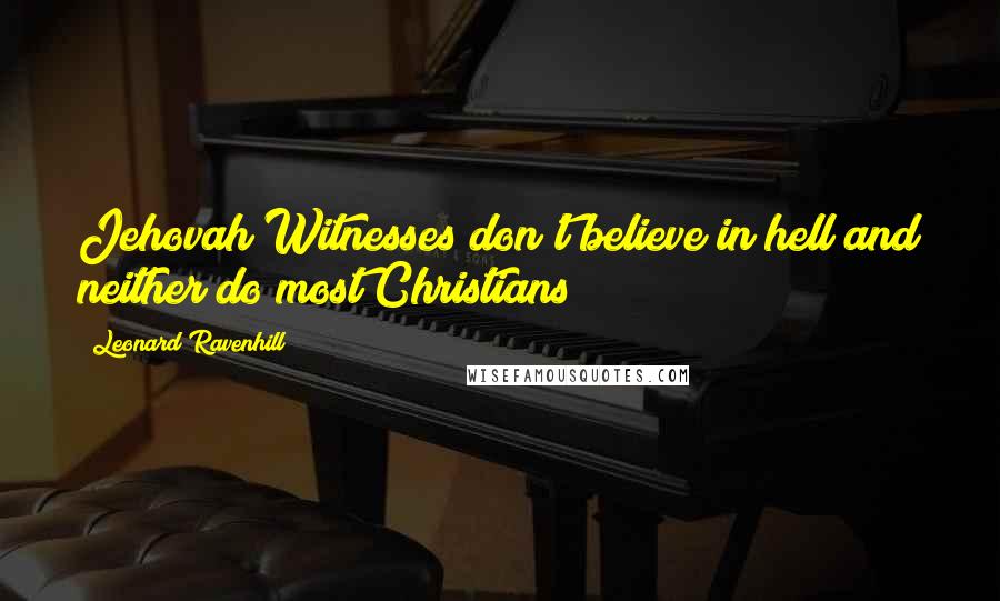 Leonard Ravenhill Quotes: Jehovah Witnesses don't believe in hell and neither do most Christians