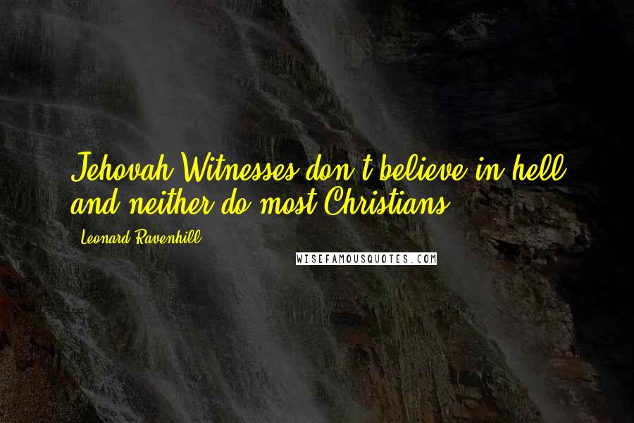 Leonard Ravenhill Quotes: Jehovah Witnesses don't believe in hell and neither do most Christians
